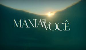 Resumo "Mania de Você"